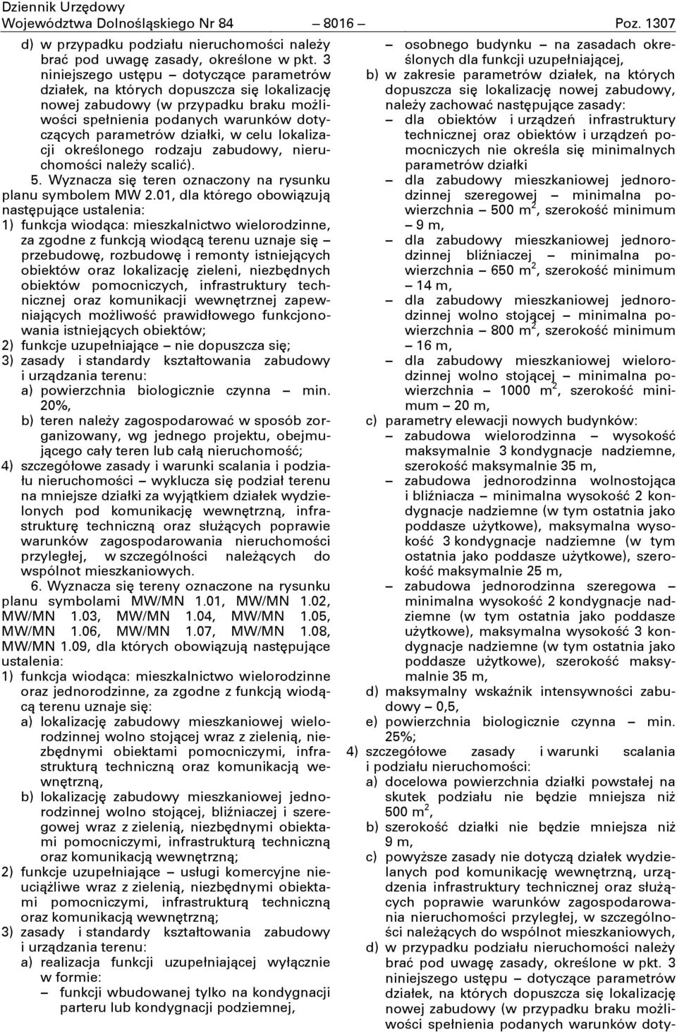 celu lokalizacji określonego rodzaju zabudowy, nieruchomości naleşy scalić). 5. Wyznacza sić teren oznaczony na rysunku planu symbolem MW 2.