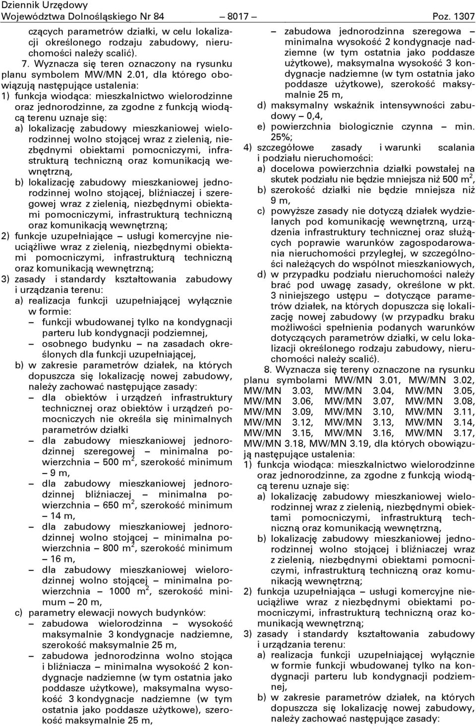 01, dla którego obowiązują 1) funkcja wiodąca: mieszkalnictwo wielorodzinne oraz jednorodzinne, za zgodne z funkcją wiodącą terenu uznaje sić: a) lokalizacjć zabudowy mieszkaniowej wielorodzinnej
