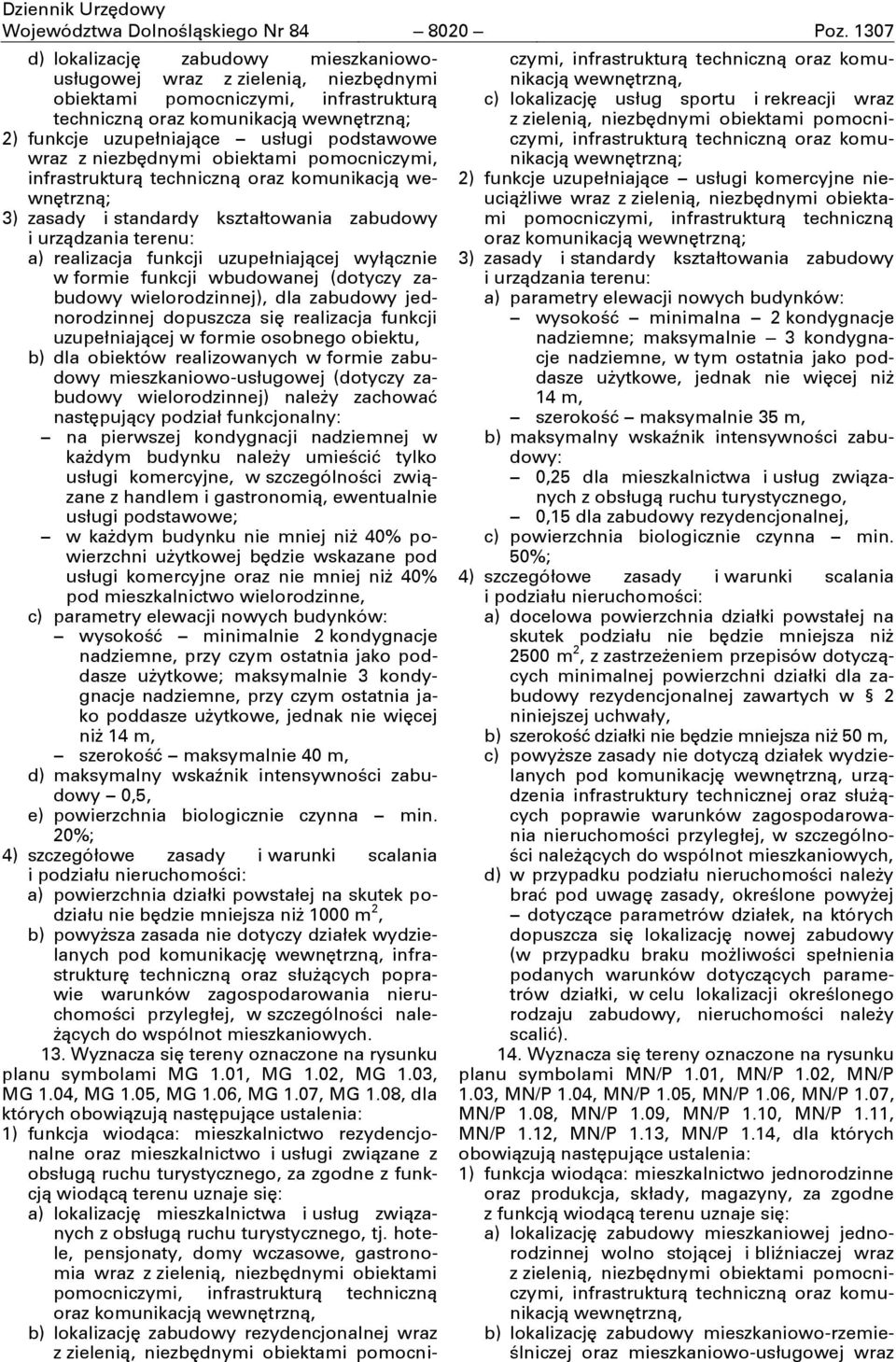 obiektami pomocniczymi, wewnćtrzną; a) realizacja funkcji uzupełniającej wyłącznie w formie funkcji wbudowanej (dotyczy zabudowy wielorodzinnej), dla zabudowy jednorodzinnej dopuszcza sić realizacja