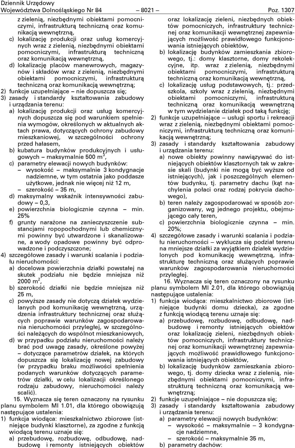 niezbćdnymi obiektami pomocniczymi, infrastrukturą techniczną a) lokalizacjć produkcji oraz usług komercyjnych dopuszcza sić pod warunkiem spełnienia wymogów, określonych w aktualnych aktach prawa,