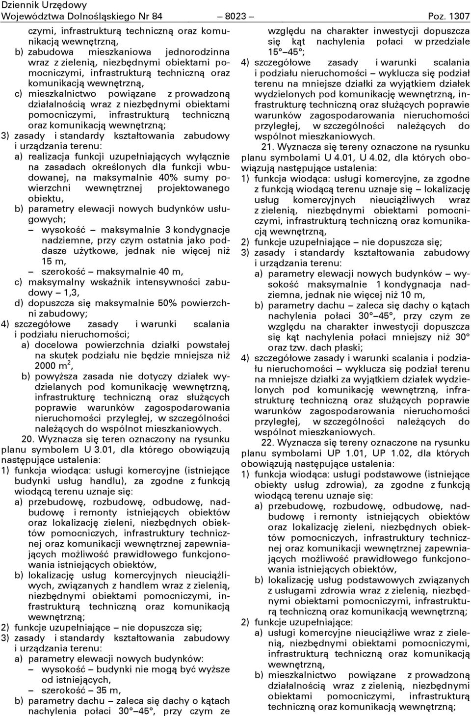 realizacja funkcji uzupełniających wyłącznie na zasadach określonych dla funkcji wbudowanej, na maksymalnie 40% sumy powierzchni wewnćtrznej projektowanego obiektu, b) parametry elewacji nowych