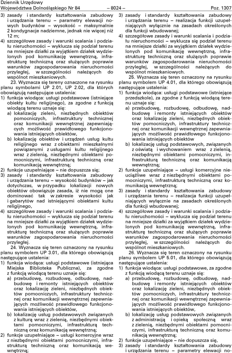 wyjątkiem działek wydzielonych pod komunikacjć infrastrukturć przyległej, w szczególności naleşących do wspólnot mieszkaniowych. 23. Wyznacza sić tereny oznaczone na rysunku planu symbolami UP 2.