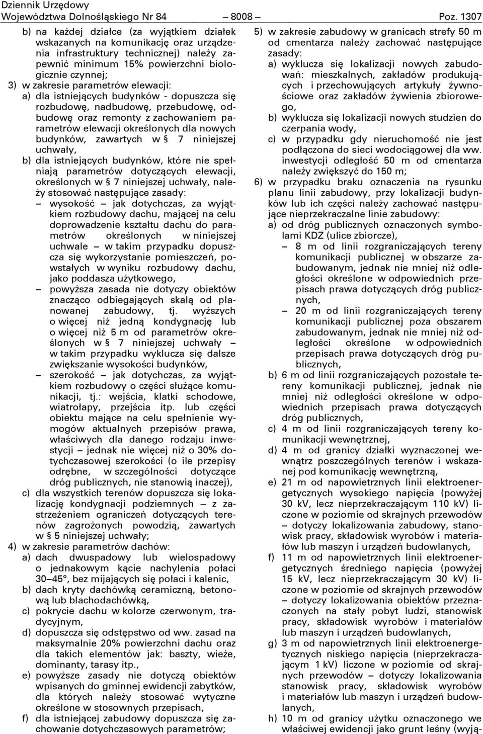 parametrów elewacji: a) dla istniejących budynków - dopuszcza sić rozbudowć, nadbudowć, przebudowć, odbudowć oraz remonty z zachowaniem parametrów elewacji określonych dla nowych budynków, zawartych
