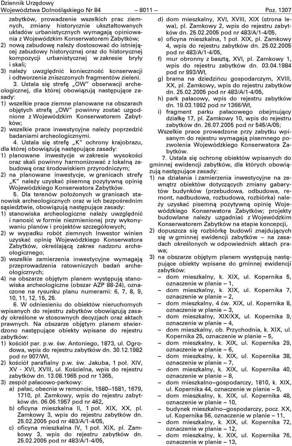 dostosować do istniejącej zabudowy historycznej oraz do historycznej kompozycji urbanistycznej w zakresie bryły i skali; 3) naleşy uwzglćdnić konieczność konserwacji i odtworzenia zniszczonych