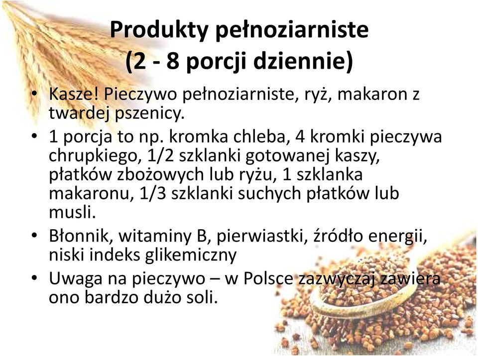 kromka chleba, 4 kromki pieczywa chrupkiego, 1/2 szklanki gotowanej kaszy, płatków zbożowych lub ryżu, 1