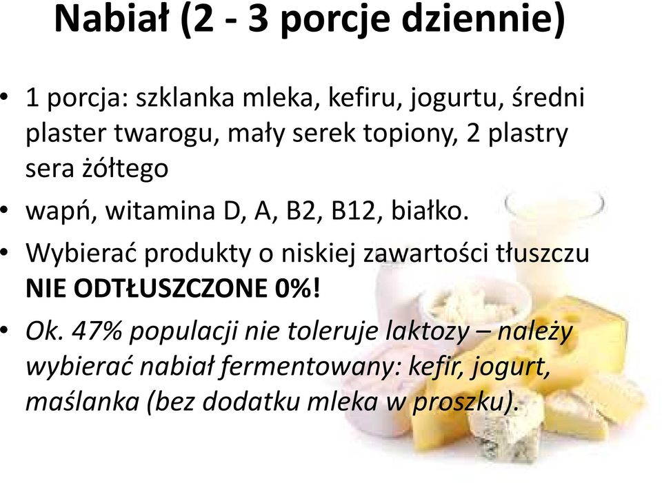 Wybierać produkty o niskiej zawartości tłuszczu NIE ODTŁUSZCZONE 0%! Ok.