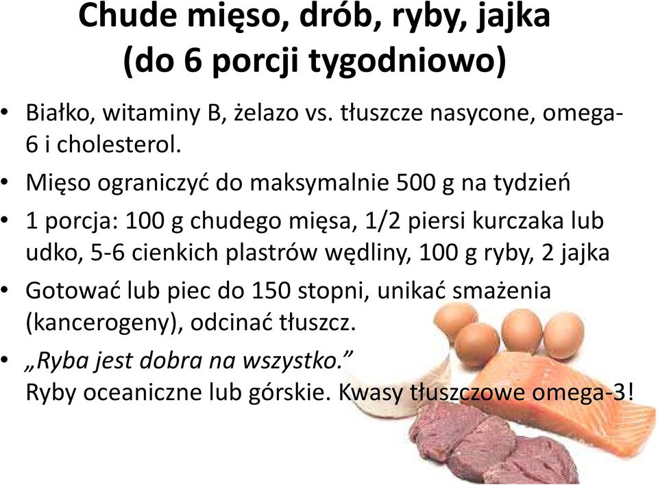 Mięso ograniczyć do maksymalnie 500 g na tydzień 1 porcja: 100 g chudego mięsa, 1/2 piersi kurczaka lub udko, 5-6