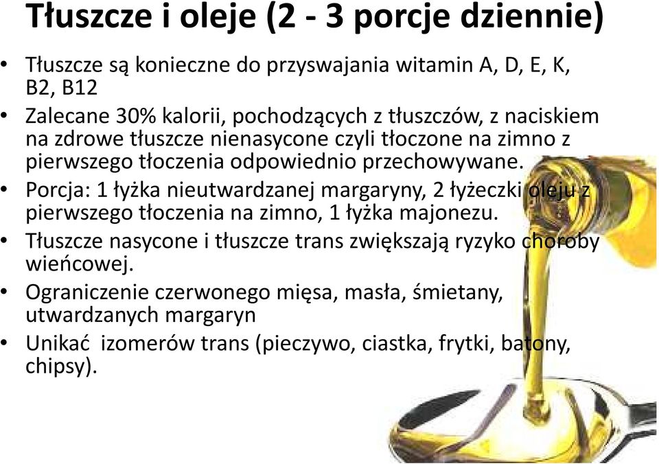 Porcja: 1 łyżka nieutwardzanej margaryny, 2 łyżeczki oleju z pierwszego tłoczenia na zimno, 1 łyżka majonezu.