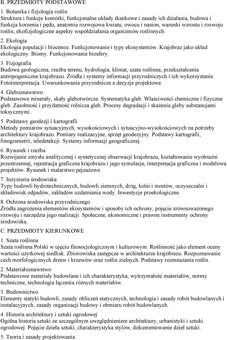 wzrostu i rozwoju roślin, ekofizjologiczne aspekty współdziałania organizmów roślinnych. 2. Ekologia Ekologia populacji i biocenoz. Funkcjonowanie i typy ekosystemów. Krajobraz jako układ ekologiczny.