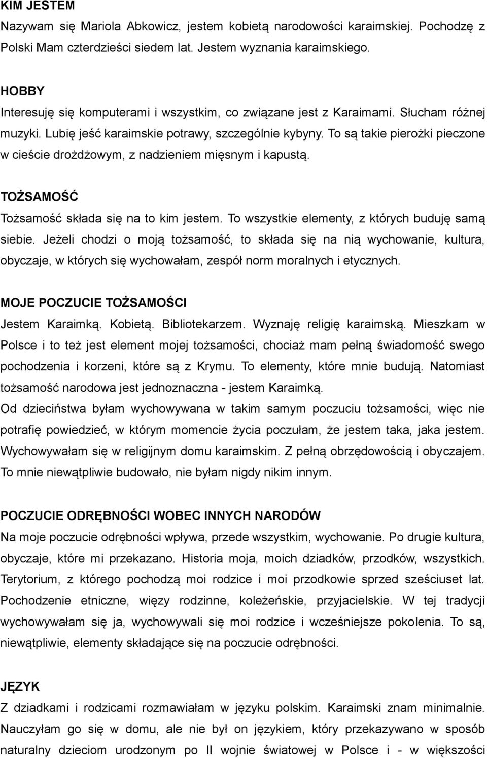 To są takie pierożki pieczone w cieście drożdżowym, z nadzieniem mięsnym i kapustą. TOŻSAMOŚĆ Tożsamość składa się na to kim jestem. To wszystkie elementy, z których buduję samą siebie.