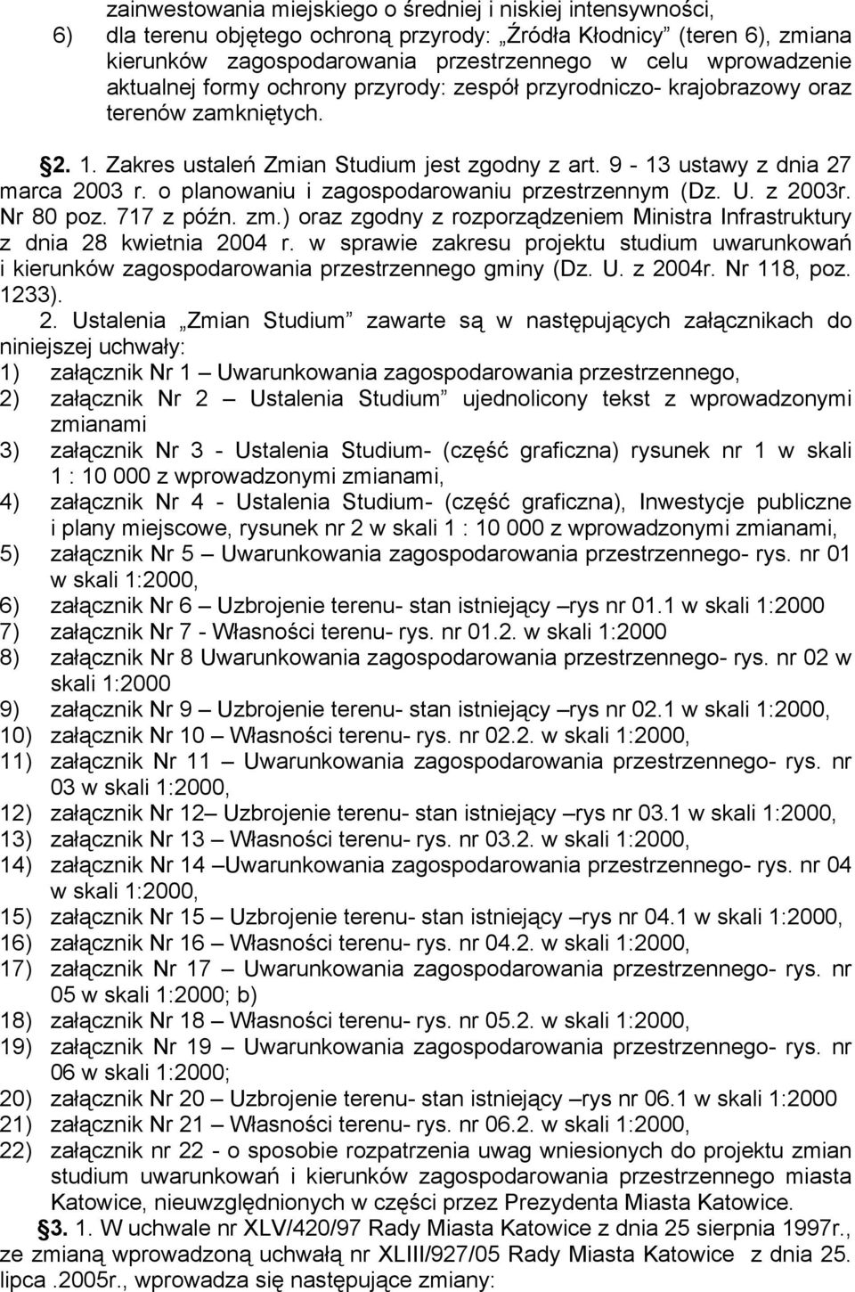 o planowaniu i zagospodarowaniu przestrzennym (Dz. U. z 2003r. Nr 80 poz. 717 z późn. zm.) oraz zgodny z rozporządzeniem Ministra Infrastruktury z dnia 28 kwietnia 2004 r.