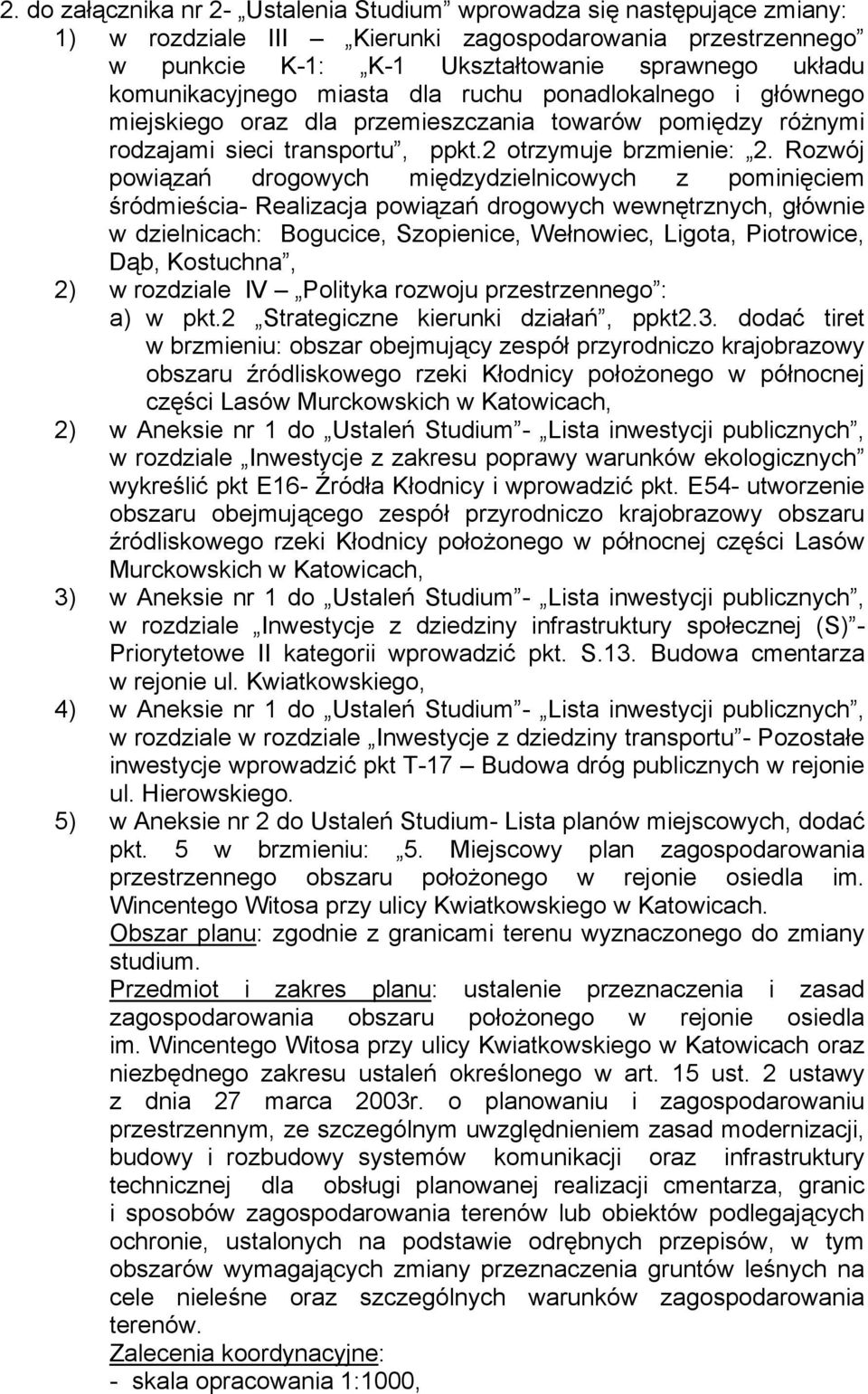 Rozwój powiązań drogowych międzydzielnicowych z pominięciem śródmieścia- Realizacja powiązań drogowych wewnętrznych, głównie w dzielnicach: Bogucice, Szopienice, Wełnowiec, Ligota, Piotrowice, Dąb,