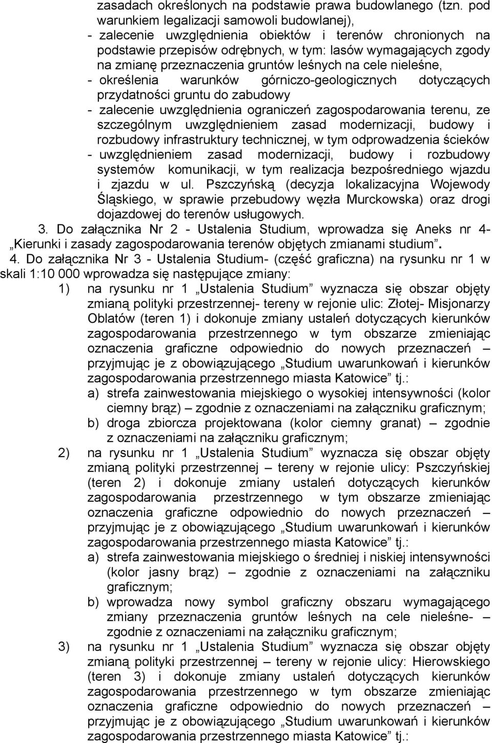 gruntów leśnych na cele nieleśne, - określenia warunków górniczo-geologicznych dotyczących przydatności gruntu do zabudowy - zalecenie uwzględnienia ograniczeń zagospodarowania terenu, ze szczególnym