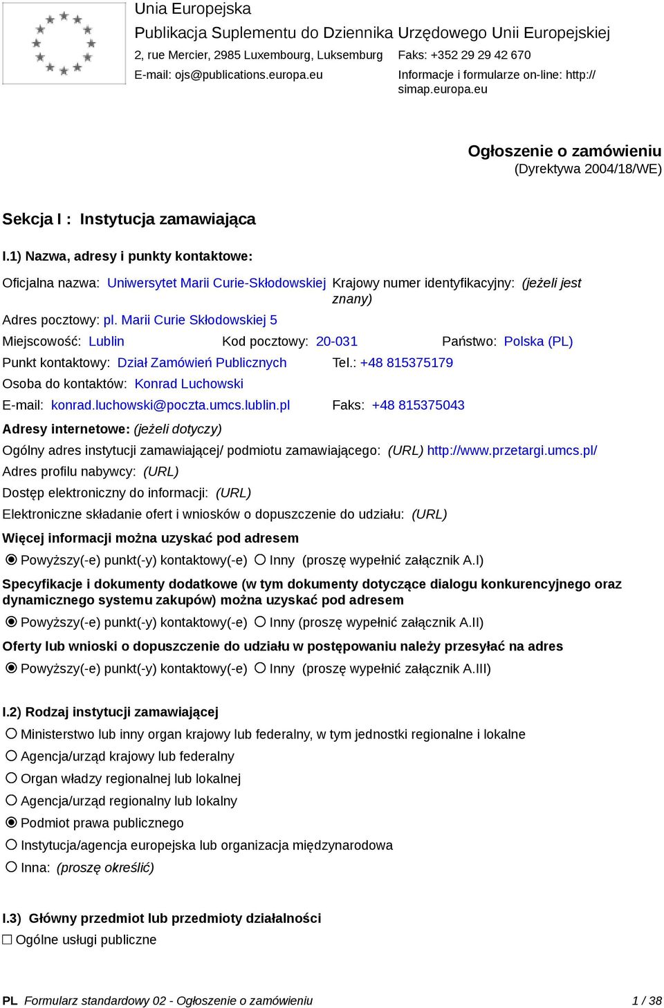 1) Nazwa, adresy i punkty kontaktowe: Oficjalna nazwa: Uniwersytet Marii Curie-Skłodowskiej Krajowy numer identyfikacyjny: (jeżeli jest znany) Adres pocztowy: pl.