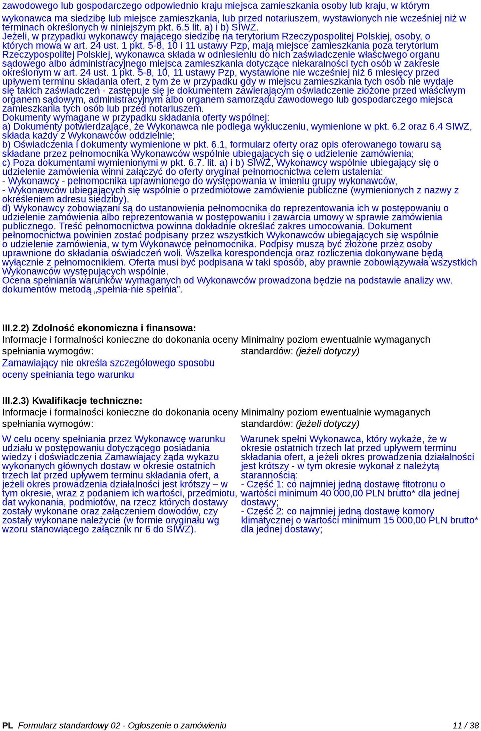 5-8, 10 i 11 ustawy Pzp, mają miejsce zamieszkania poza terytorium Rzeczypospolitej Polskiej, wykonawca składa w odniesieniu do nich zaświadczenie właściwego organu sądowego administracyjnego miejsca