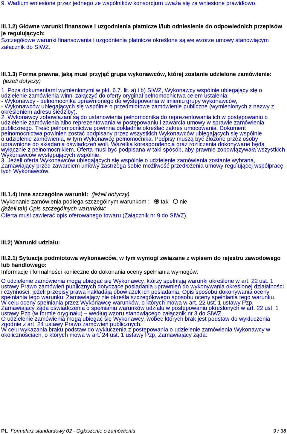 stanowiącym załącznik do SIWZ. III.1.3) Forma prawna, jaką musi przyjąć grupa wykonawców, której zostanie udzielone zamówienie: (jeżeli dotyczy) 1. Poza dokumentami wymienionymi w pkt. 6.7. lit.
