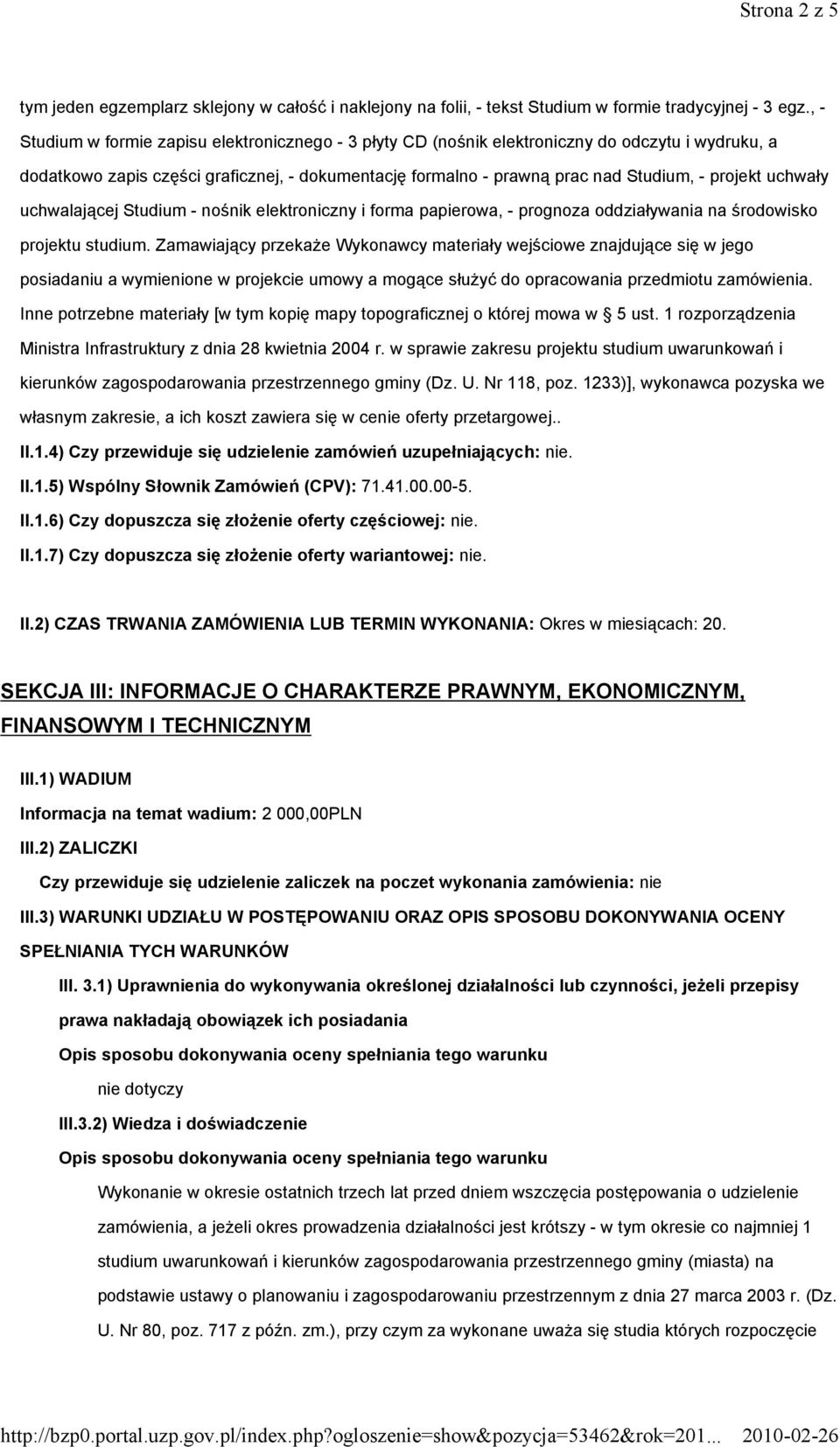 uchwały uchwalającej Studium - nośnik elektroniczny i forma papierowa, - prognoza oddziaływania na środowisko projektu studium.