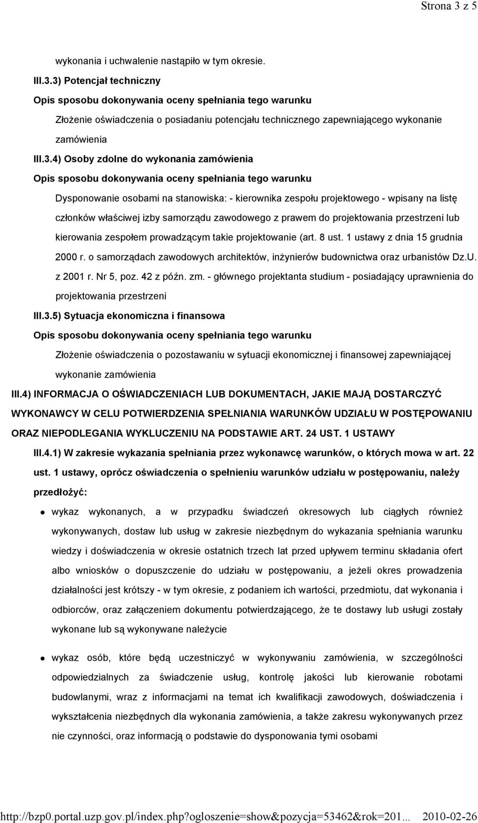 3) Potencjał techniczny ZłoŜenie oświadczenia o posiadaniu potencjału technicznego zapewniającego wykonanie zamówienia III.3.4) Osoby zdolne do wykonania zamówienia Dysponowanie osobami na