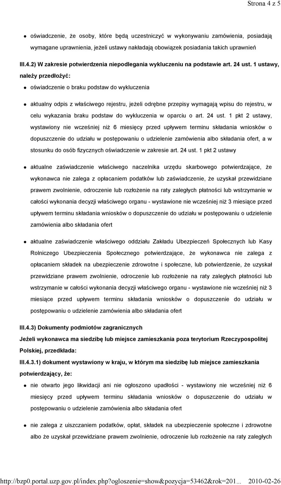 1 ustawy, naleŝy przedłoŝyć: oświadczenie o braku podstaw do wykluczenia aktualny odpis z właściwego rejestru, jeŝeli odrębne przepisy wymagają wpisu do rejestru, w celu wykazania braku podstaw do