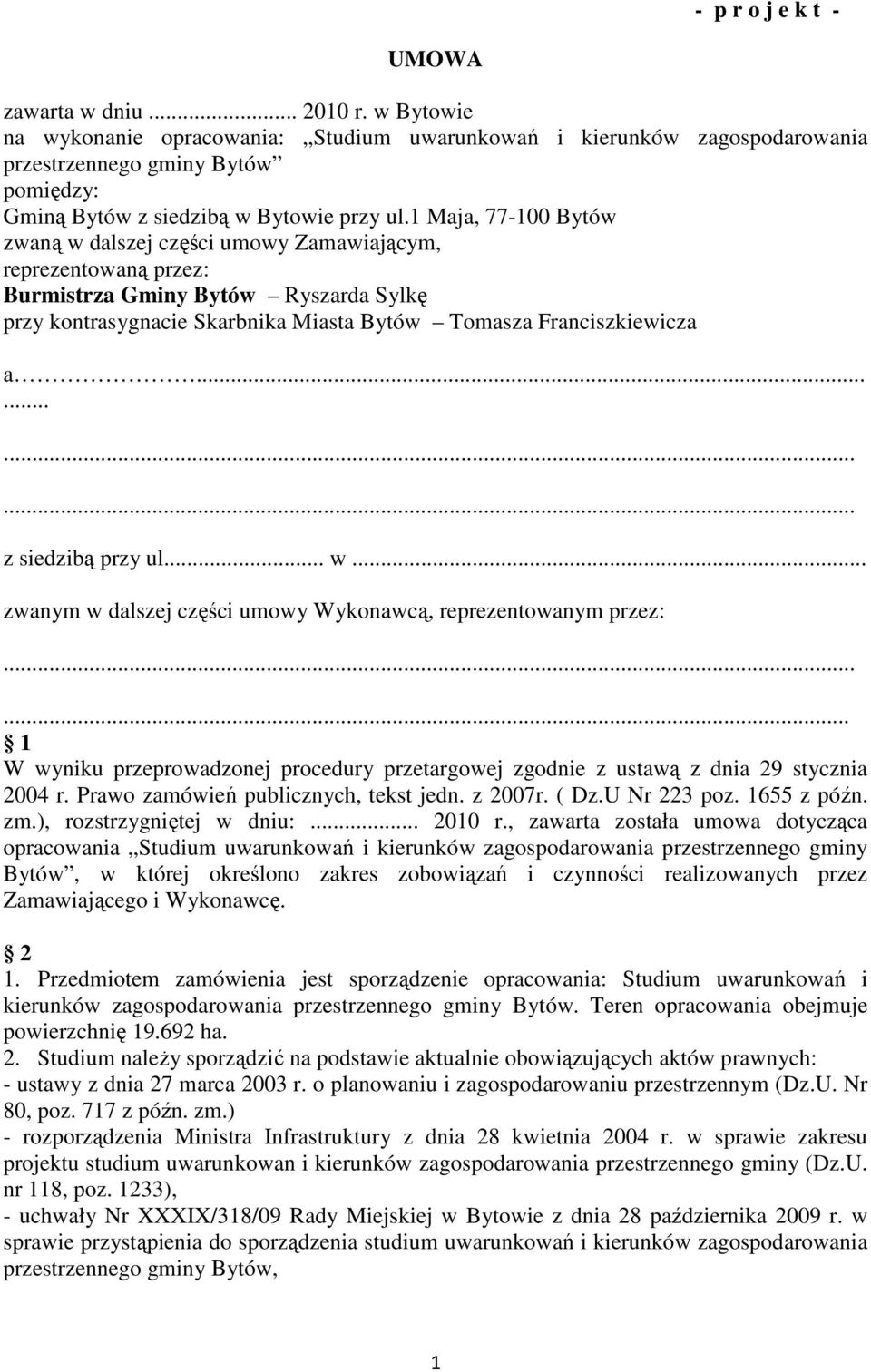 1 Maja, 77-100 Bytów zwaną w dalszej części umowy Zamawiającym, reprezentowaną przez: Burmistrza Gminy Bytów Ryszarda Sylkę przy kontrasygnacie Skarbnika Miasta Bytów Tomasza Franciszkiewicza a.