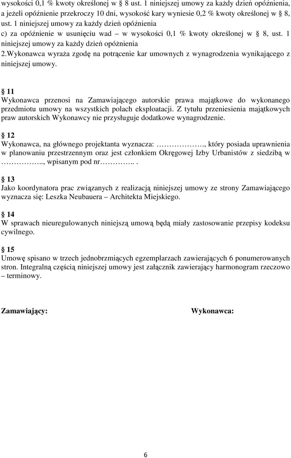 Wykonawca wyraŝa zgodę na potrącenie kar umownych z wynagrodzenia wynikającego z niniejszej umowy.