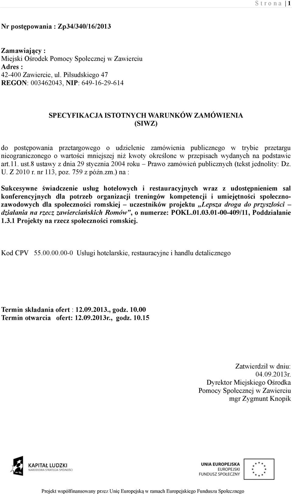 nieograniczonego o wartości mniejszej niż kwoty określone w przepisach wydanych na podstawie art.11. ust.8 ustawy z dnia 29 stycznia 2004 roku Prawo zamówień publicznych (tekst jednolity: Dz. U.