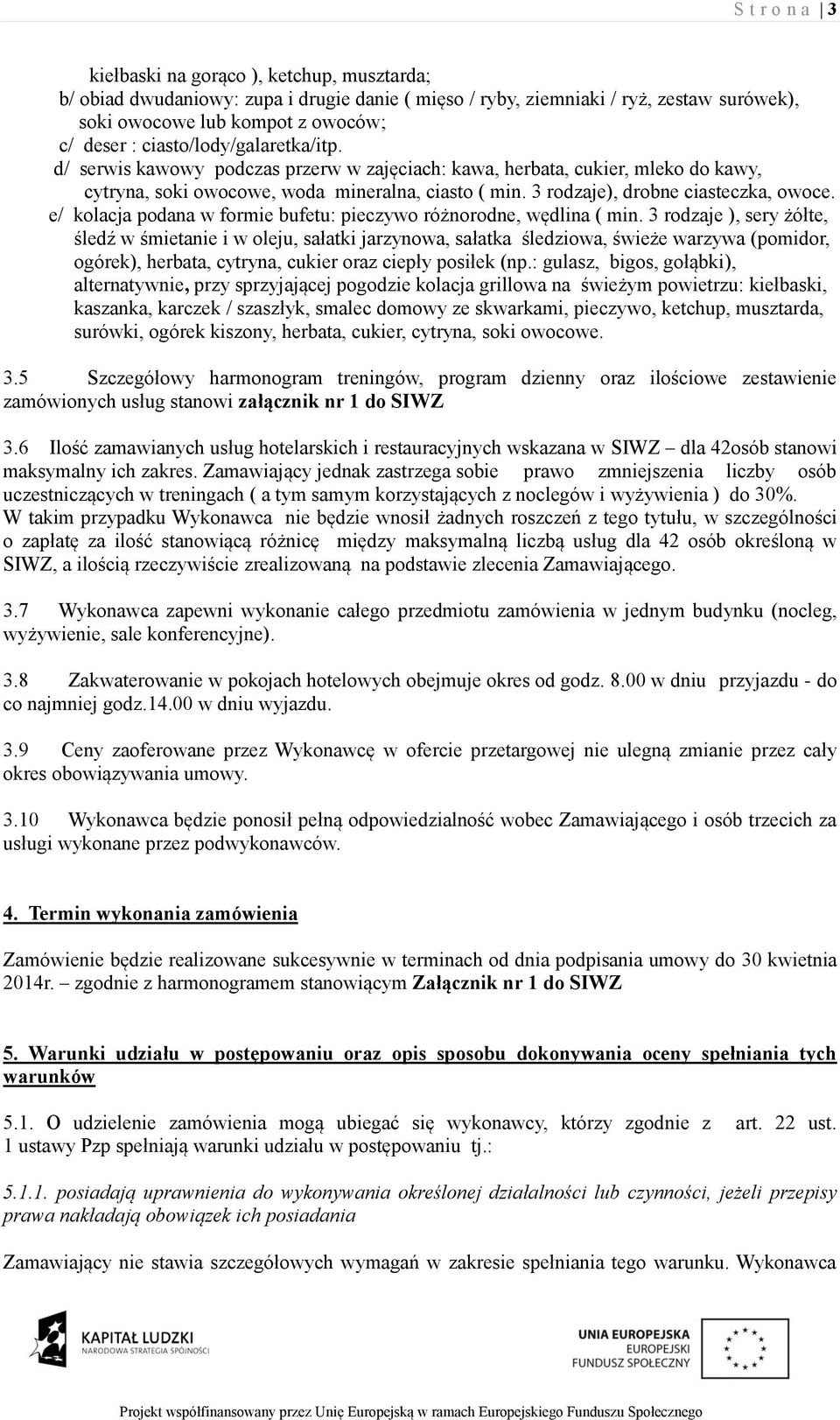 e/ kolacja podana w formie bufetu: pieczywo różnorodne, wędlina ( min.
