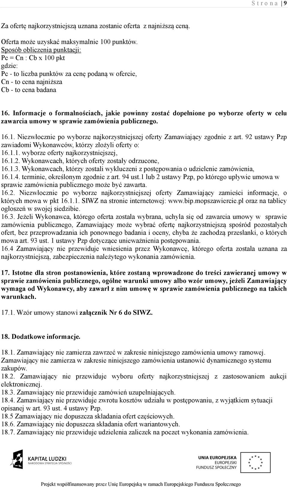 Informacje o formalnościach, jakie powinny zostać dopełnione po wyborze oferty w celu zawarcia umowy w sprawie zamówienia publicznego. 16