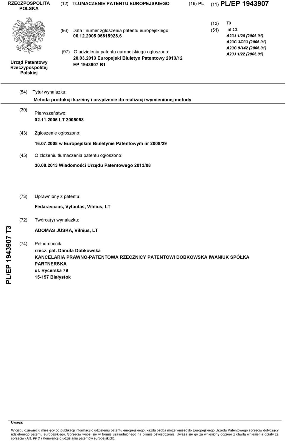 01) A23J 1/22 (2006.01) (54) Tytuł wynalazku: Metoda produkcji kazeiny i urządzenie do realizacji wymienionej metody (30) Pierwszeństwo: 02.11.2005 LT 2005098 (43) Zgłoszenie ogłoszono: 16.07.