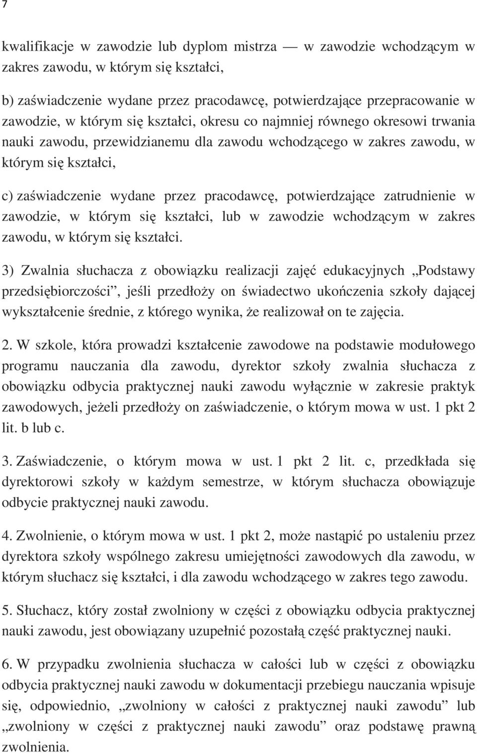 potwierdzające zatrudnienie w zawodzie, w którym się kształci, lub w zawodzie wchodzącym w zakres zawodu, w którym się kształci.