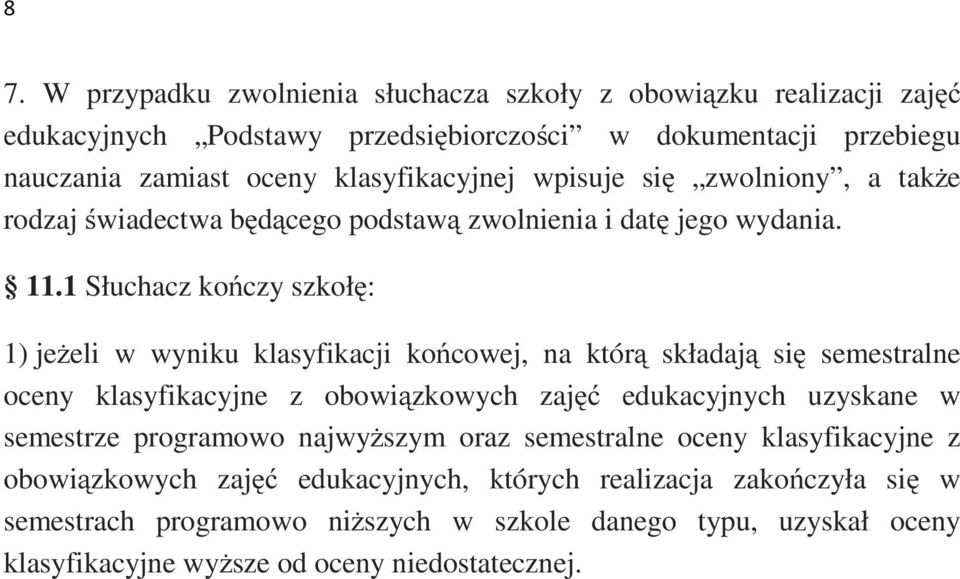 1 Słuchacz kończy szkołę: 1) jeżeli w wyniku klasyfikacji końcowej, na którą składają się semestralne oceny klasyfikacyjne z obowiązkowych zajęć edukacyjnych uzyskane w