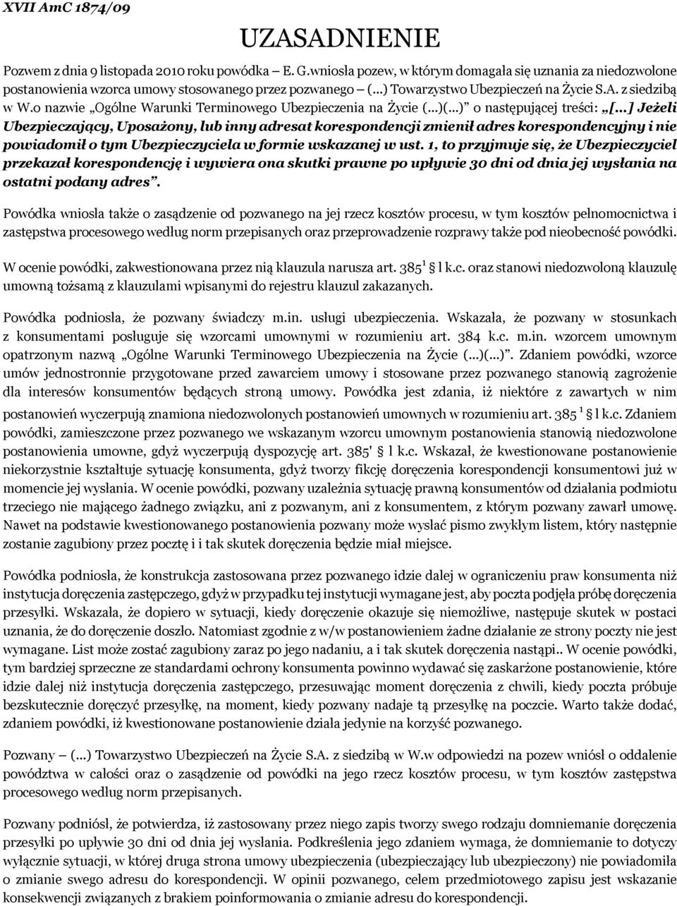 ..) o następującej treści: [ ] Jeżeli Ubezpieczający, Uposażony, lub inny adresat korespondencji zmienił adres korespondencyjny i nie powiadomił o tym Ubezpieczyciela w formie wskazanej w ust.