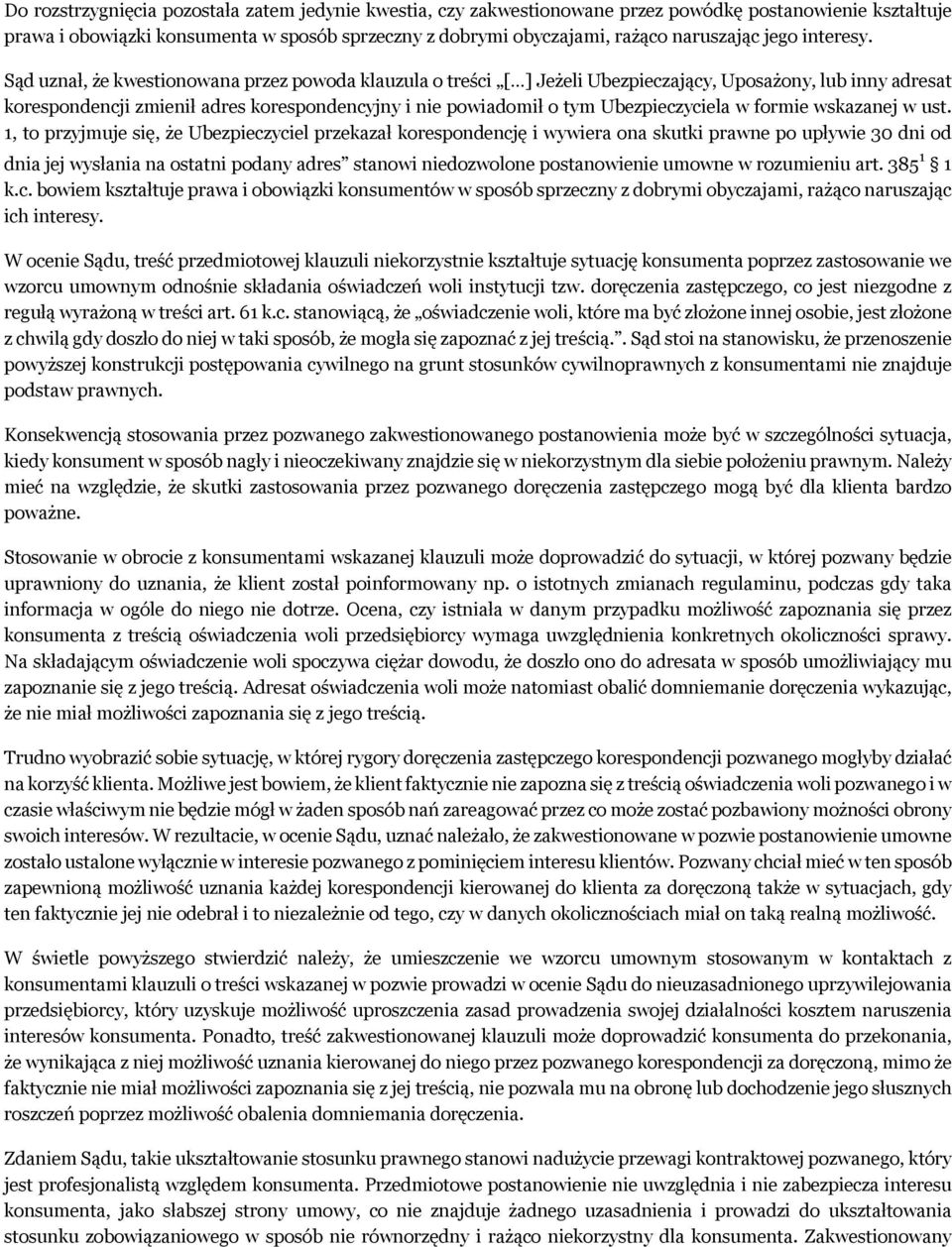 Sąd uznał, że kwestionowana przez powoda klauzula o treści [ ] Jeżeli Ubezpieczający, Uposażony, lub inny adresat korespondencji zmienił adres korespondencyjny i nie powiadomił o tym Ubezpieczyciela