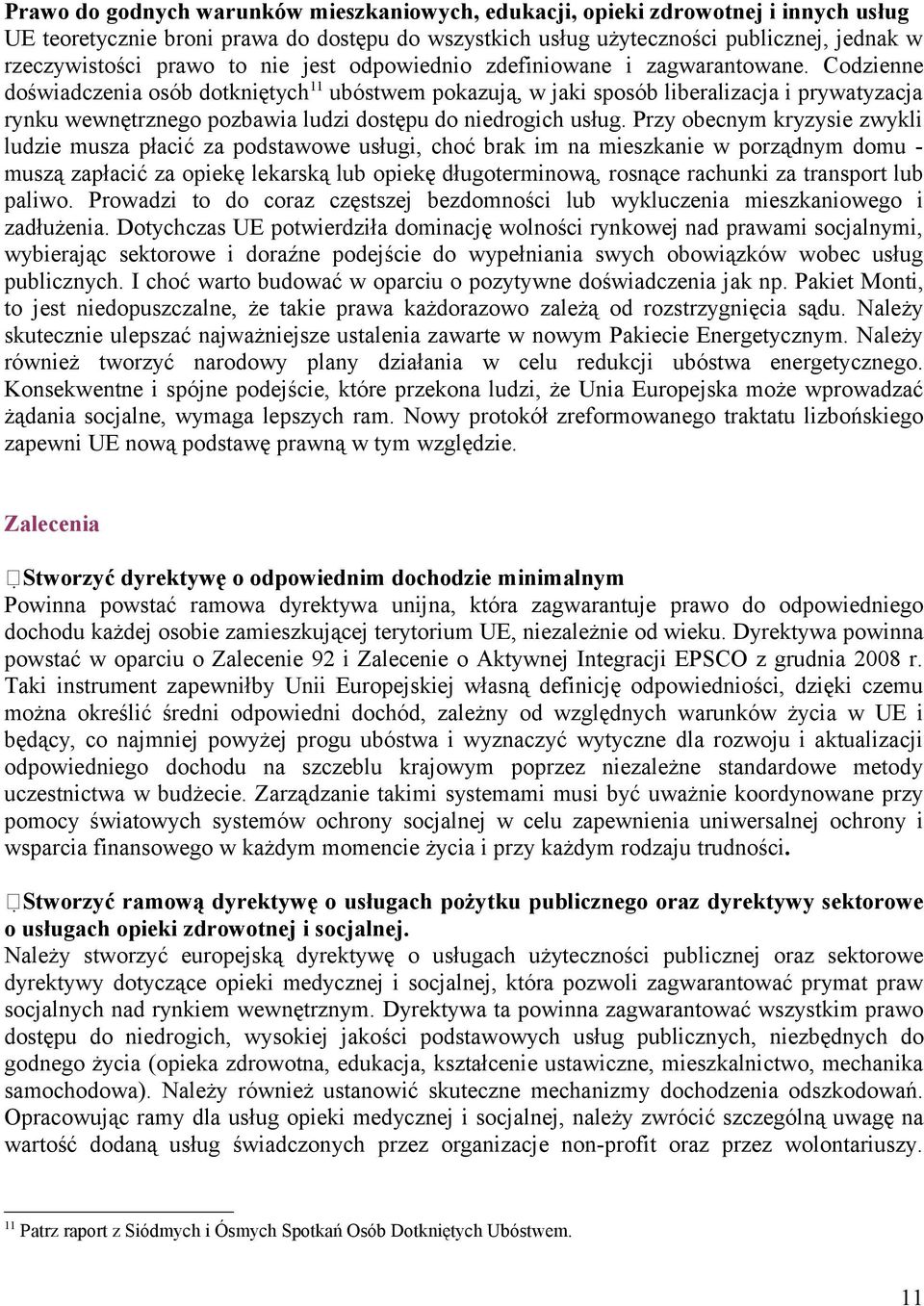 Codzienne doświadczenia osób dotkniętych 11 ubóstwem pokazują, w jaki sposób liberalizacja i prywatyzacja rynku wewnętrznego pozbawia ludzi dostępu do niedrogich usług.
