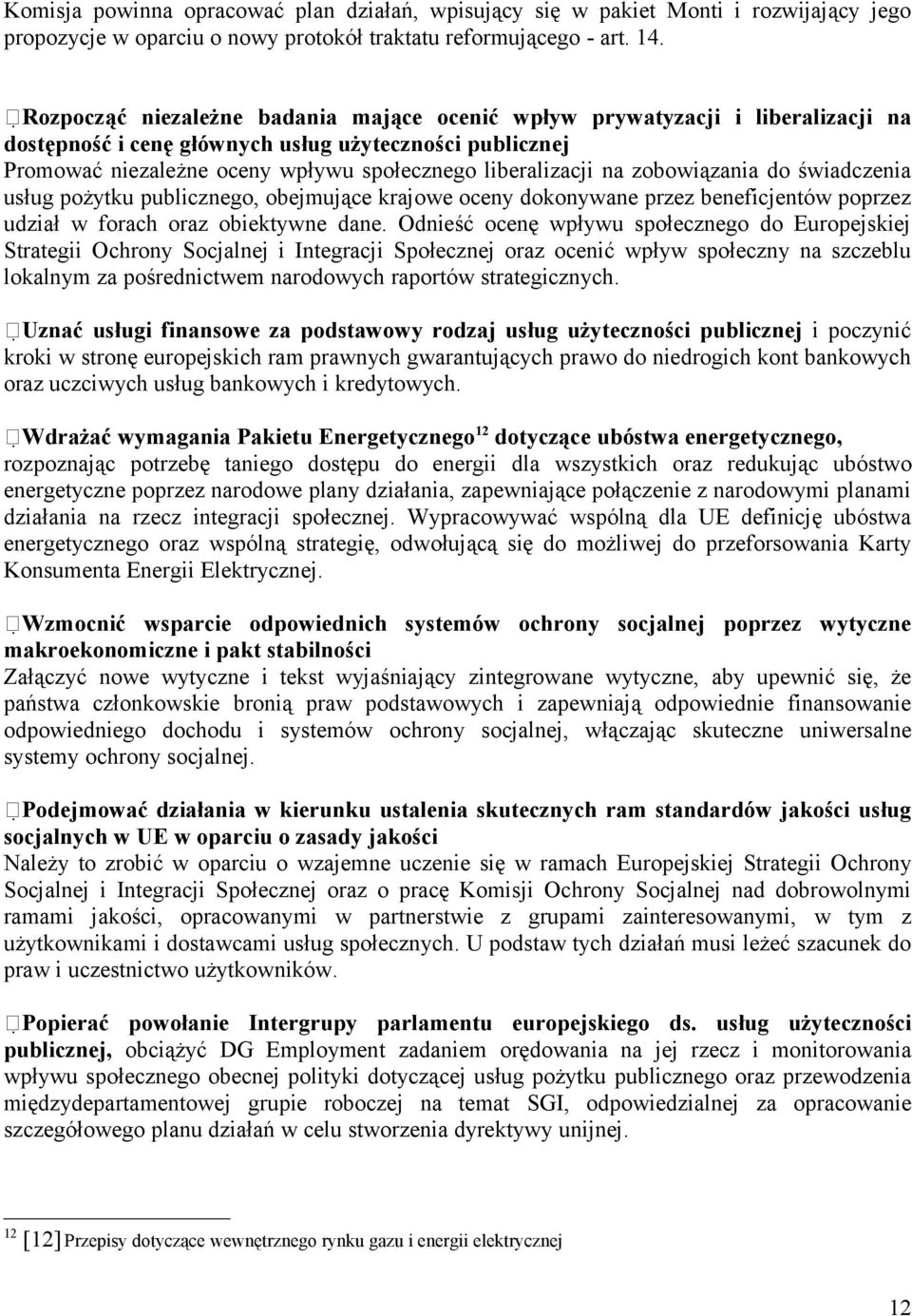 zobowiązania do świadczenia usług pożytku publicznego, obejmujące krajowe oceny dokonywane przez beneficjentów poprzez udział w forach oraz obiektywne dane.
