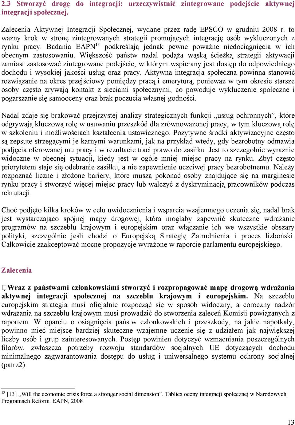 Większość państw nadal podąża wąską ścieżką strategii aktywacji zamiast zastosować zintegrowane podejście, w którym wspierany jest dostęp do odpowiedniego dochodu i wysokiej jakości usług oraz pracy.