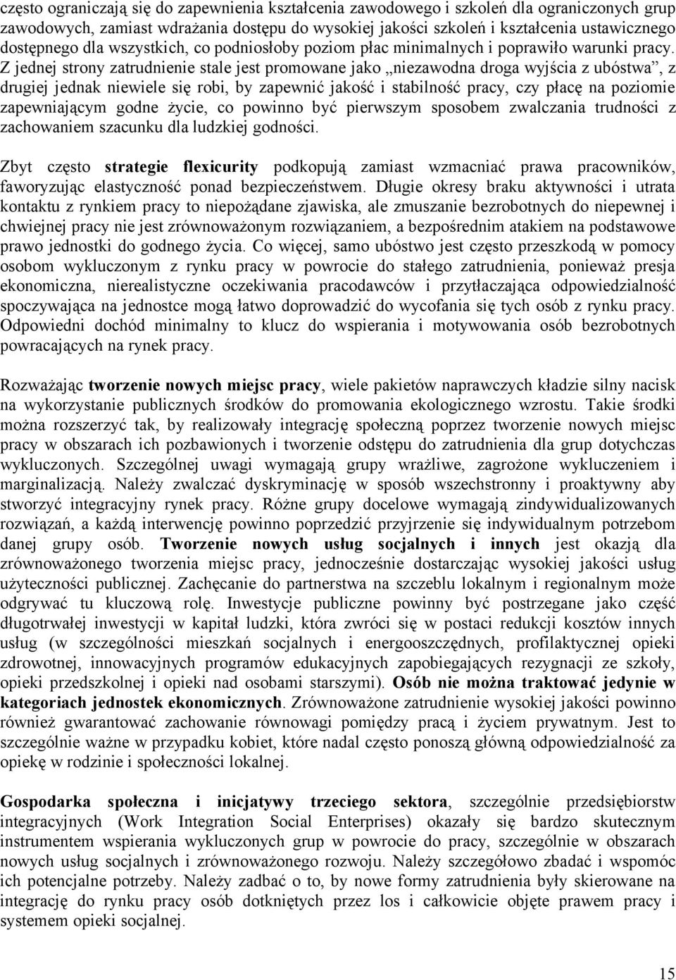 Z jednej strony zatrudnienie stale jest promowane jako niezawodna droga wyjścia z ubóstwa, z drugiej jednak niewiele się robi, by zapewnić jakość i stabilność pracy, czy płacę na poziomie