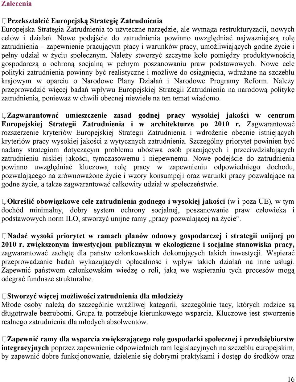 Należy stworzyć szczytne koło pomiędzy produktywnością gospodarczą a ochroną socjalną w pełnym poszanowaniu praw podstawowych.