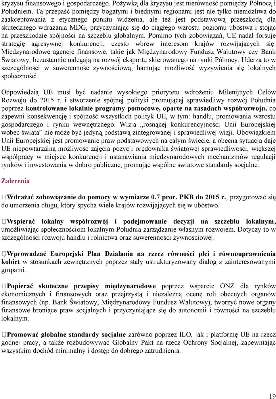 przyczyniając się do ciągłego wzrostu poziomu ubóstwa i stojąc na przeszkodzie spójności na szczeblu globalnym.