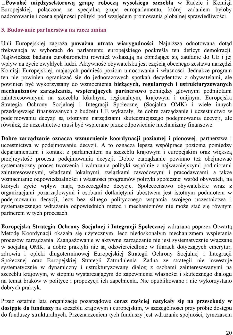 Najniższa odnotowana dotąd frekwencja w wyborach do parlamentu europejskiego podkreśla ten deficyt demokracji.