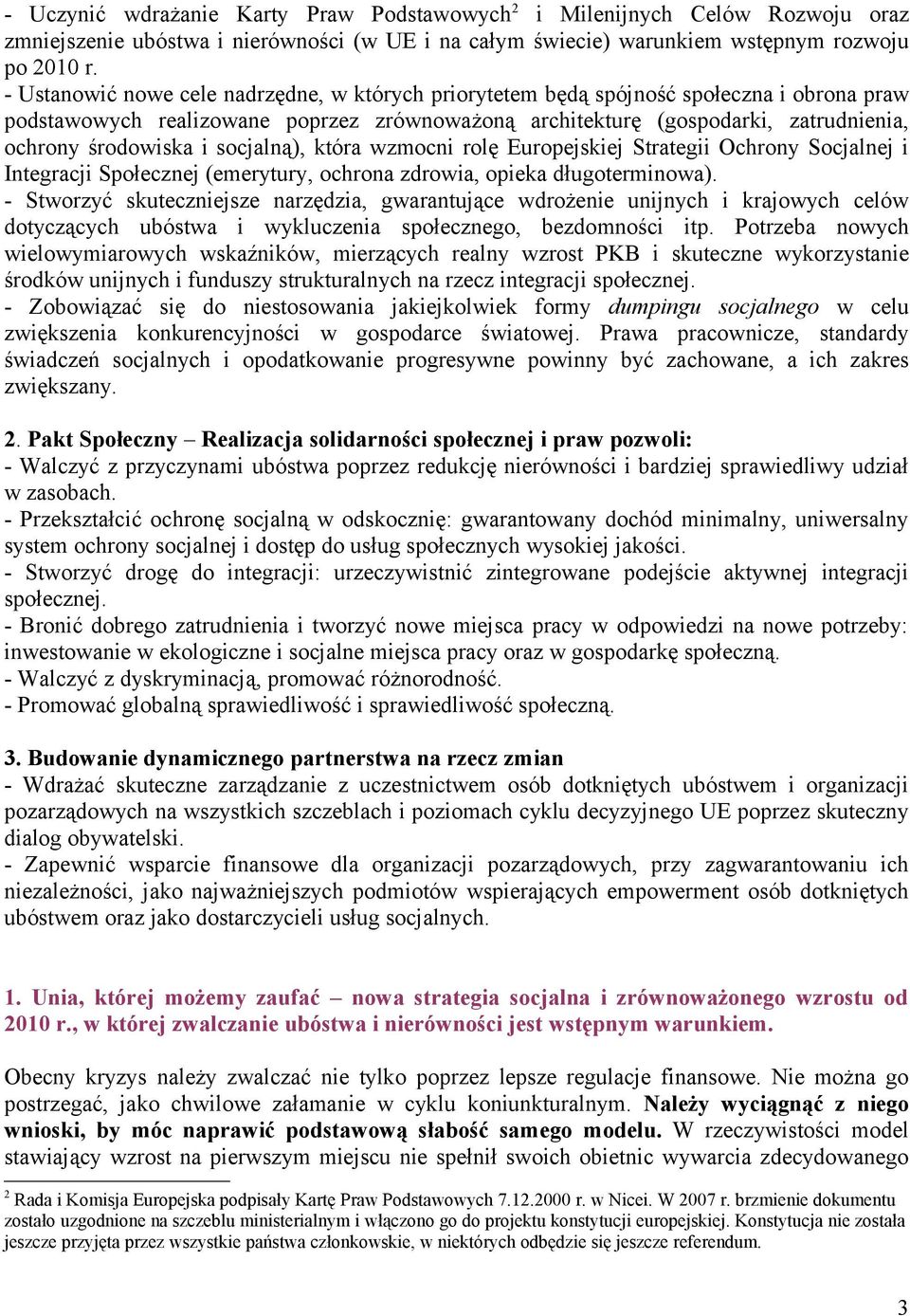 socjalną), która wzmocni rolę Europejskiej Strategii Ochrony Socjalnej i Integracji Społecznej (emerytury, ochrona zdrowia, opieka długoterminowa).