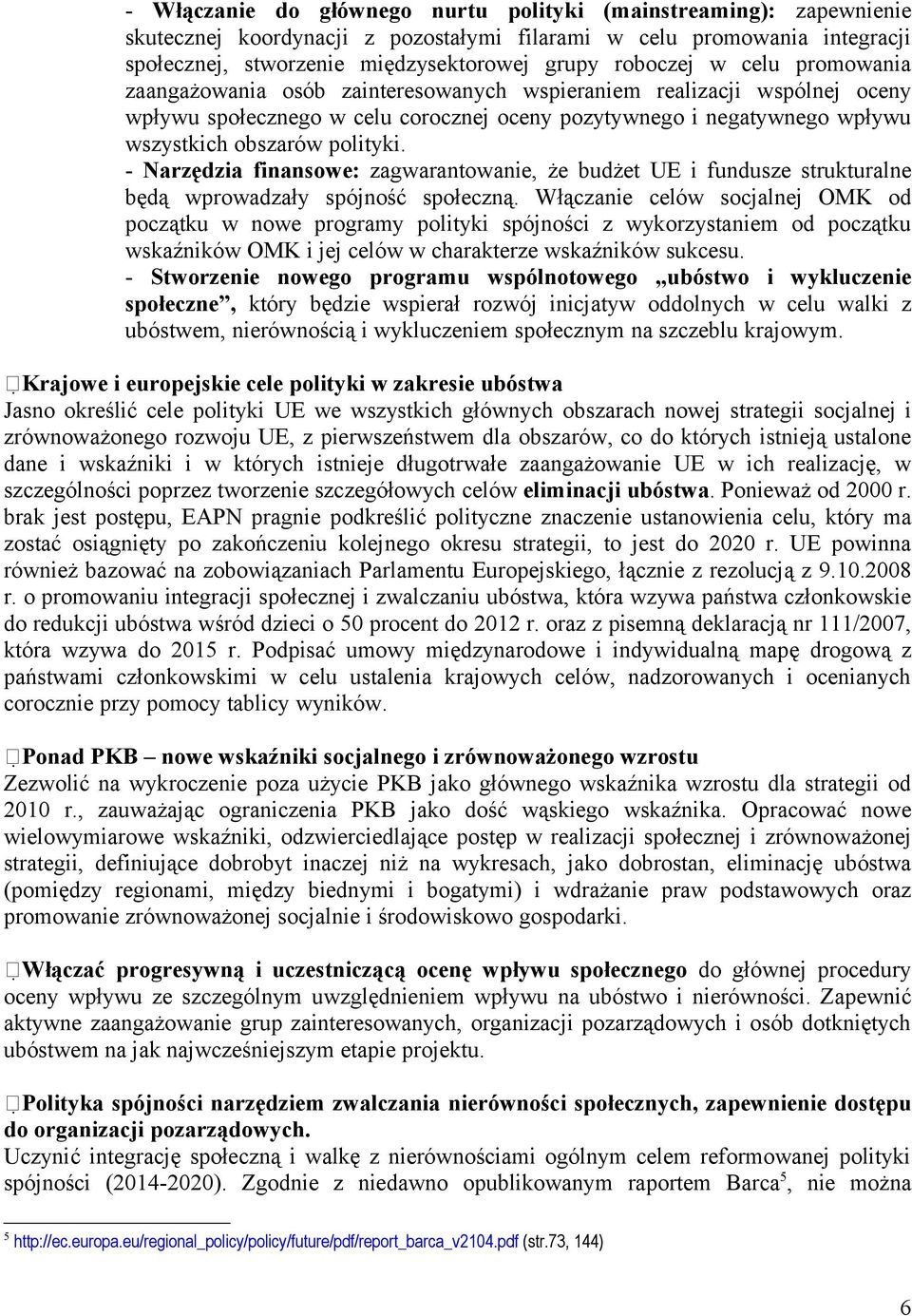 - Narzędzia finansowe: zagwarantowanie, że budżet UE i fundusze strukturalne będą wprowadzały spójność społeczną.