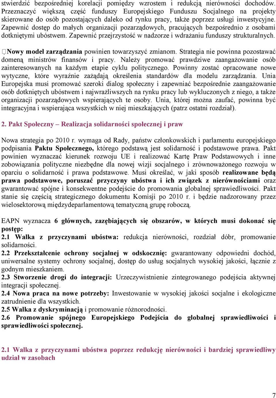 Zapewnić dostęp do małych organizacji pozarządowych, pracujących bezpośrednio z osobami dotkniętymi ubóstwem. Zapewnić przejrzystość w nadzorze i wdrażaniu funduszy strukturalnych.