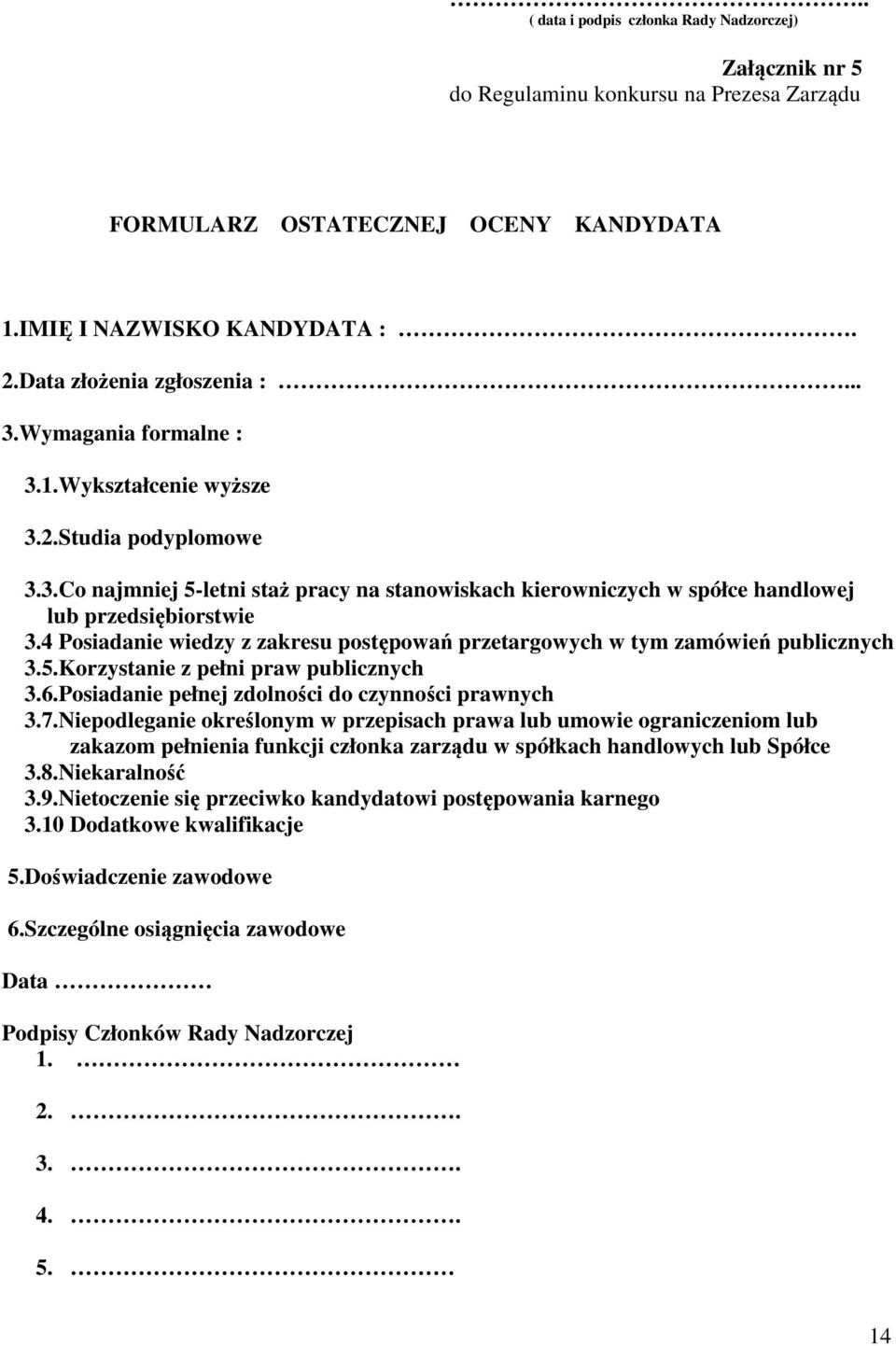 4 Posiadanie wiedzy z zakresu postępowań przetargowych w tym zamówień publicznych 3.5.Korzystanie z pełni praw publicznych 3.6.Posiadanie pełnej zdolności do czynności prawnych 3.7.