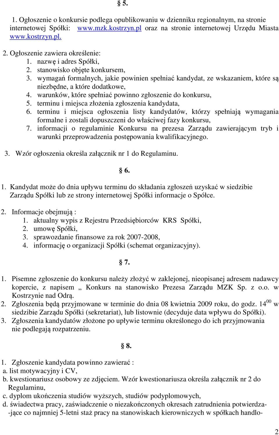 wymagań formalnych, jakie powinien spełniać kandydat, ze wskazaniem, które są niezbędne, a które dodatkowe, 4. warunków, które spełniać powinno zgłoszenie do konkursu, 5.