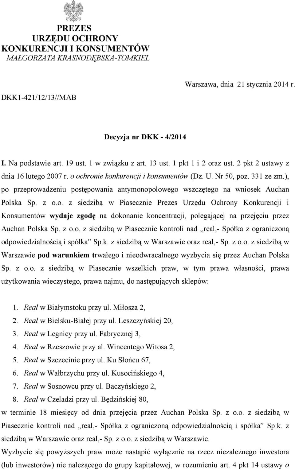 ), po przeprowadzeniu postępowania antymonopolowego wszczętego na wniosek Auchan Polska Sp. z o.o. z siedzibą w Piasecznie Prezes Urzędu Ochrony Konkurencji i Konsumentów wydaje zgodę na dokonanie koncentracji, polegającej na przejęciu przez Auchan Polska Sp.
