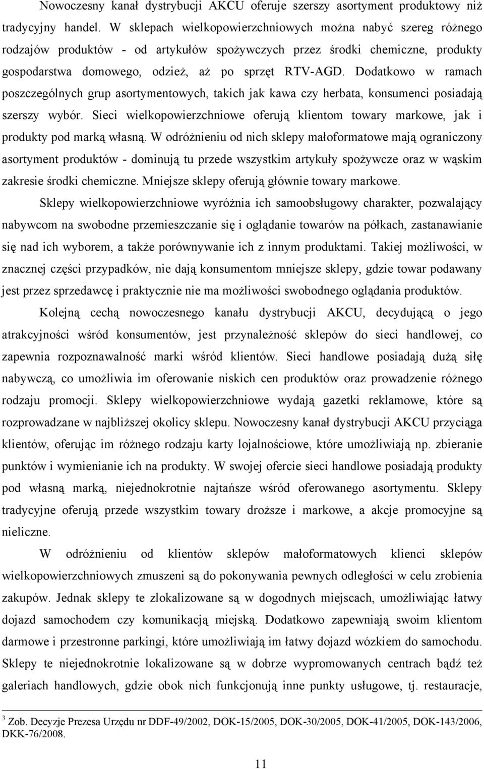 Dodatkowo w ramach poszczególnych grup asortymentowych, takich jak kawa czy herbata, konsumenci posiadają szerszy wybór.