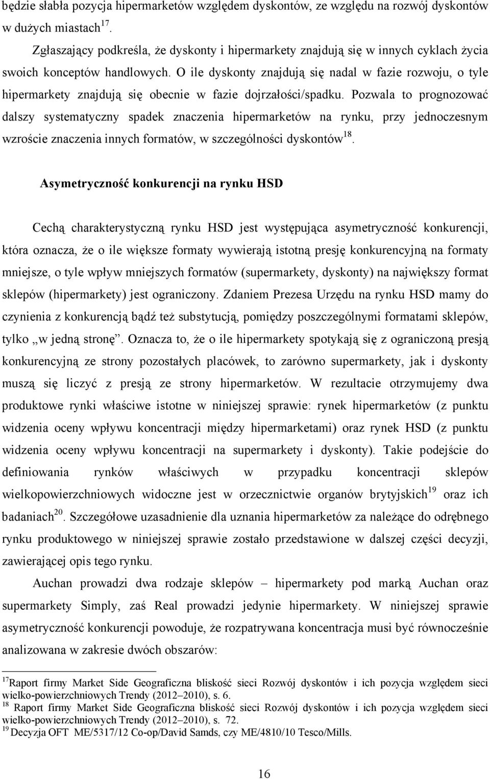 O ile dyskonty znajdują się nadal w fazie rozwoju, o tyle hipermarkety znajdują się obecnie w fazie dojrzałości/spadku.