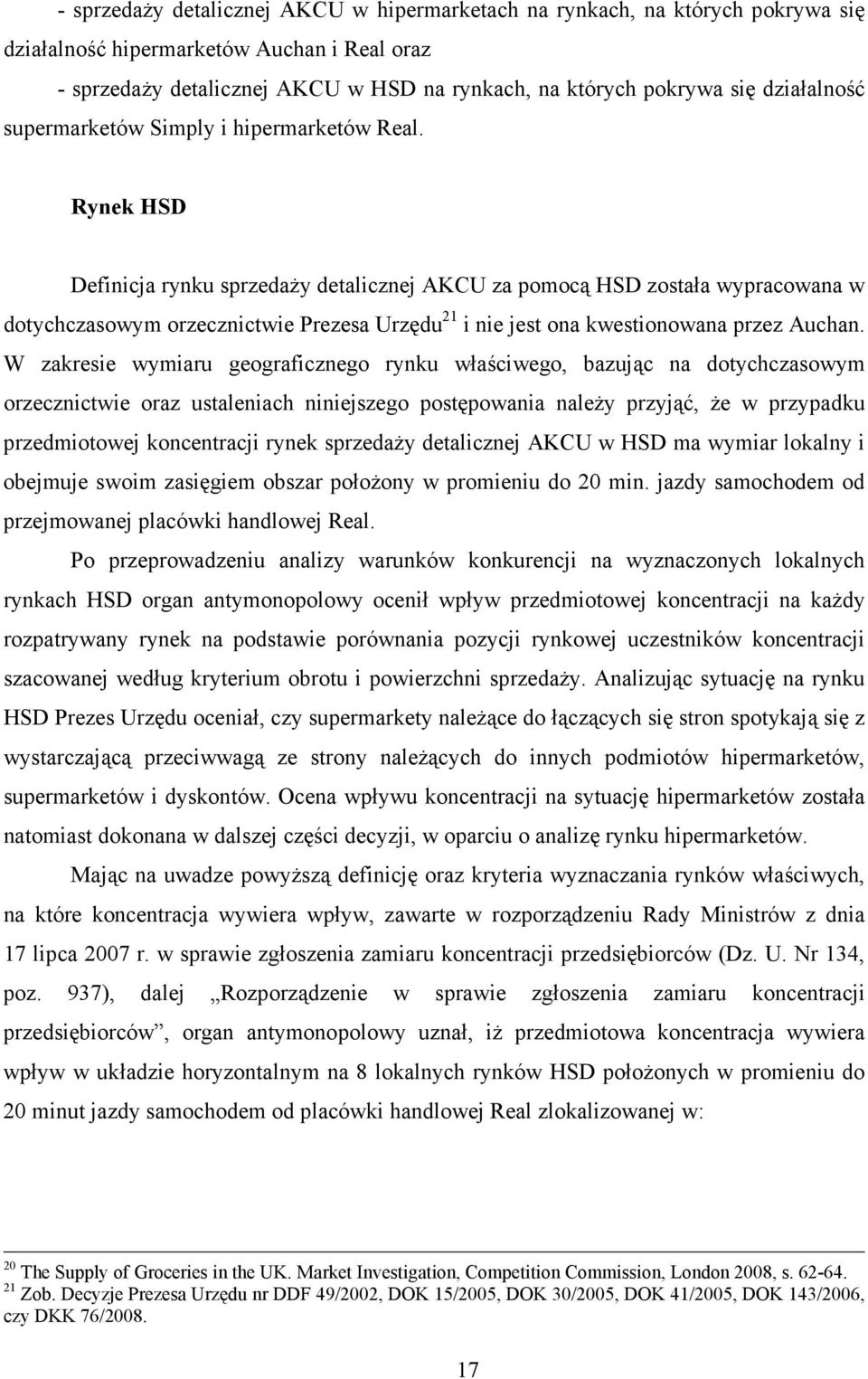 Rynek HSD Definicja rynku sprzedaŝy detalicznej AKCU za pomocą HSD została wypracowana w dotychczasowym orzecznictwie Prezesa Urzędu 21 i nie jest ona kwestionowana przez Auchan.