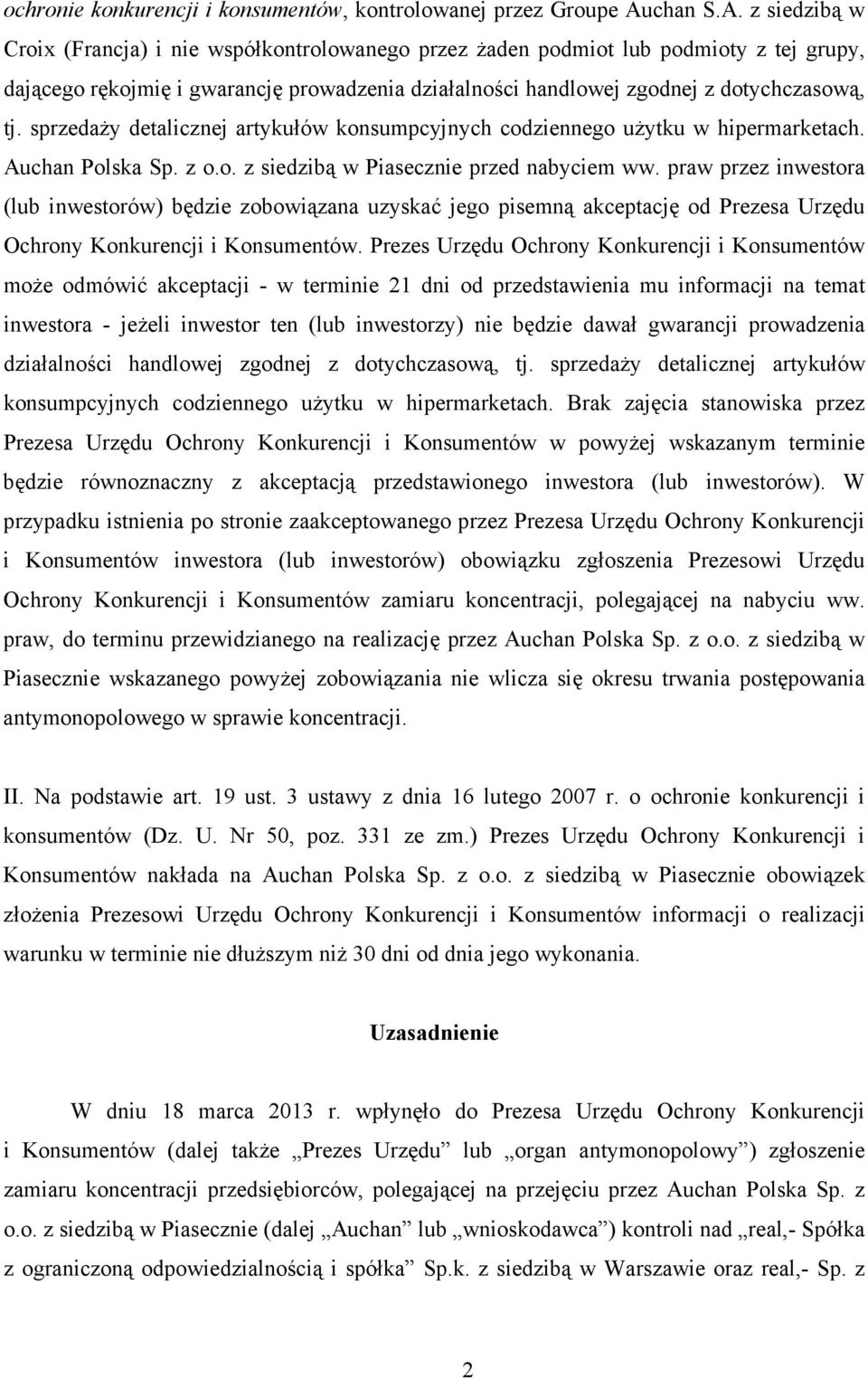 z siedzibą w Croix (Francja) i nie współkontrolowanego przez Ŝaden podmiot lub podmioty z tej grupy, dającego rękojmię i gwarancję prowadzenia działalności handlowej zgodnej z dotychczasową, tj.